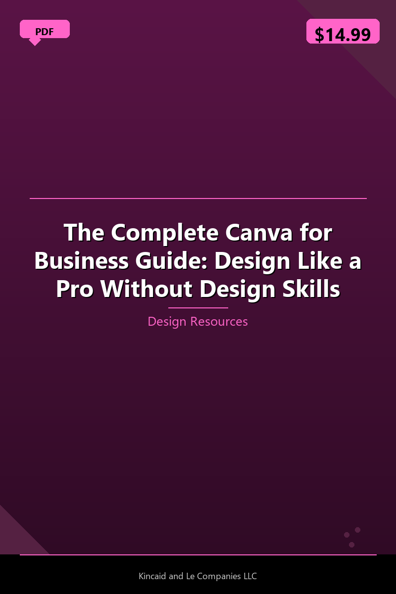 The Complete Canva for Business Guide: Design Like a Pro Without Design Skills