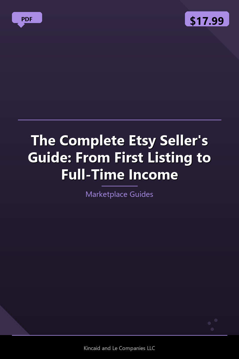 The Complete Etsy Seller's Guide: From First Listing to Full-Time Income