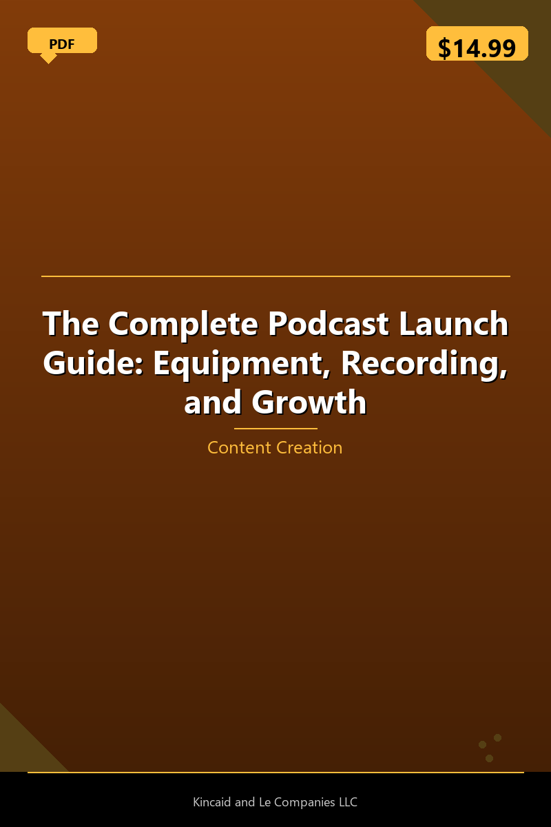 The Complete Podcast Launch Guide: Equipment, Recording, and Growth