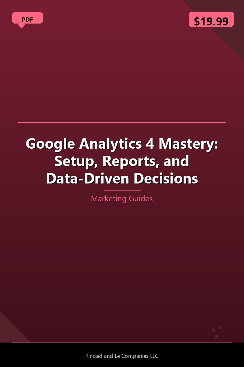 Google Analytics 4 Mastery: Setup, Reports, and Data-Driven Decisions