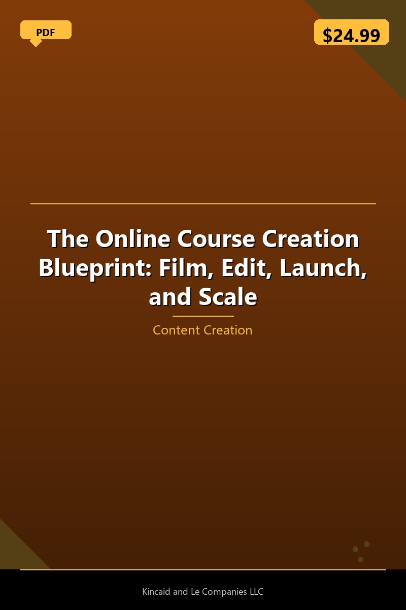 The Online Course Creation Blueprint: Film, Edit, Launch, and Scale