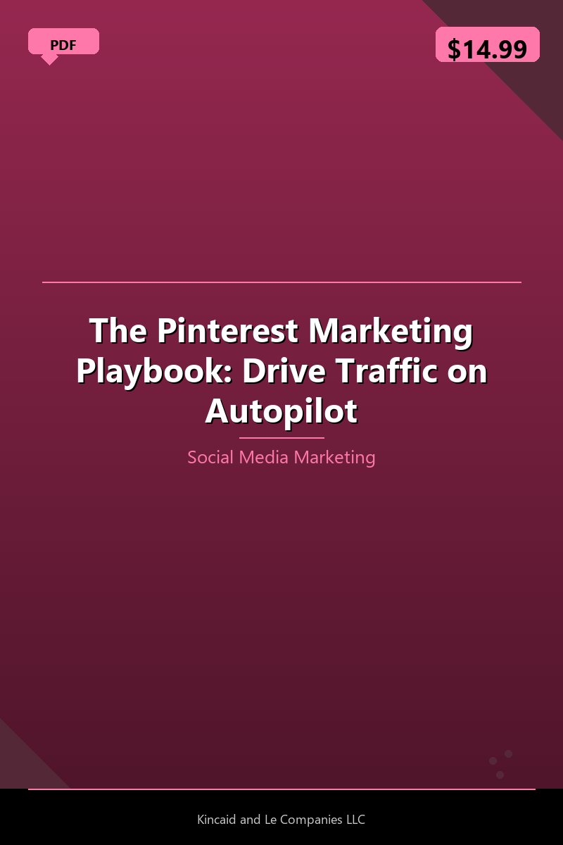The Pinterest Marketing Playbook: Drive Traffic on Autopilot