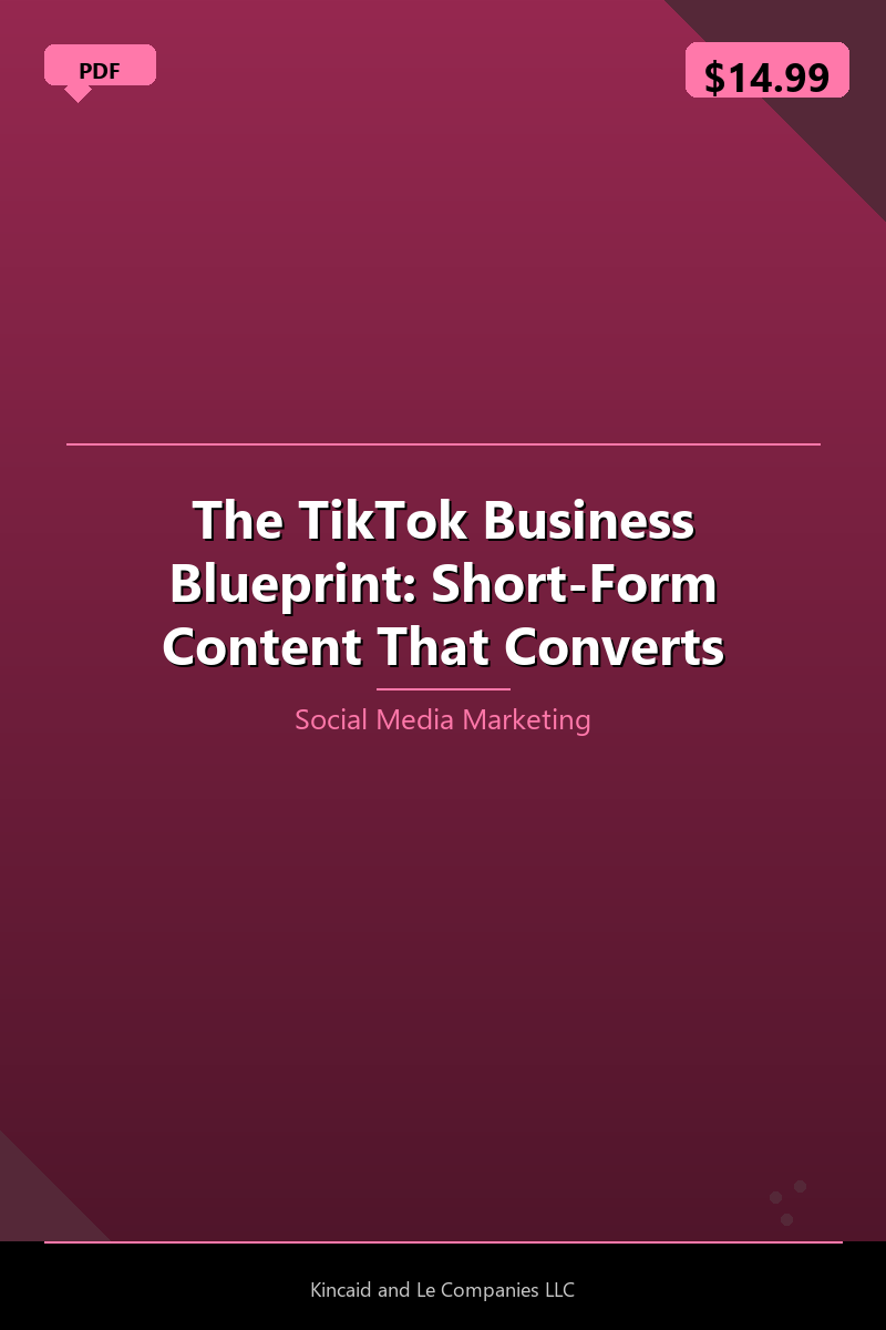The TikTok Business Blueprint: Short-Form Content That Converts
